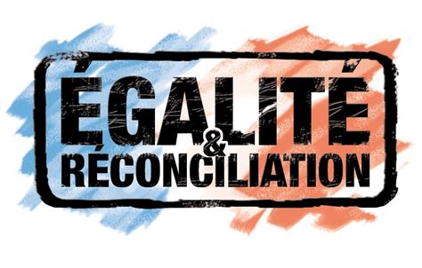 égalité réconciliation|Equality and Reconciliation